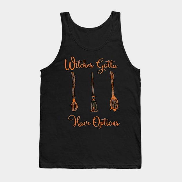 Funny Witches Gotta Have Options Halloween / Funny Halloween Witches Custome Tank Top by WassilArt